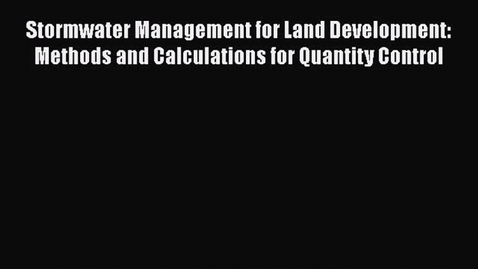 Download Stormwater Management for Land Development: Methods and Calculations for Quantity