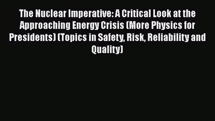 Download The Nuclear Imperative: A Critical Look at the Approaching Energy Crisis (More Physics