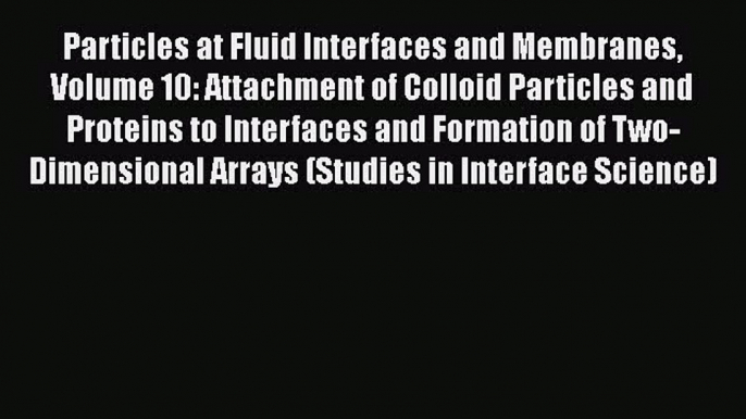 Read Particles at Fluid Interfaces and Membranes Volume 10: Attachment of Colloid Particles