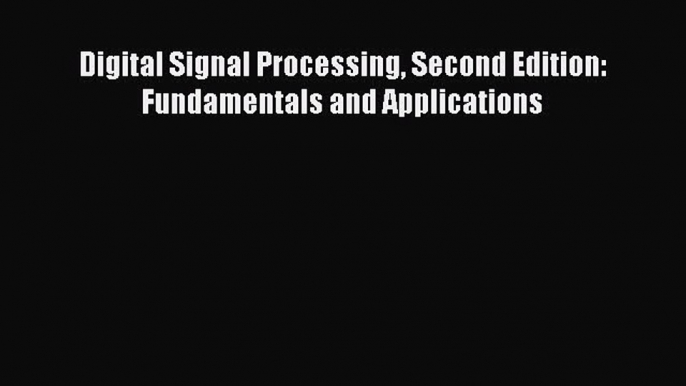 Read Digital Signal Processing Second Edition: Fundamentals and Applications Ebook