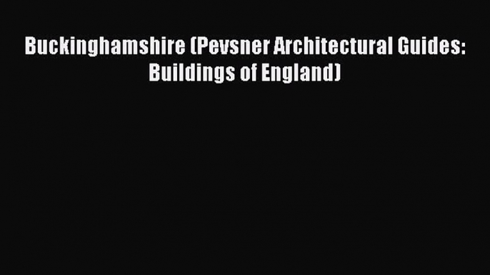 Read Buckinghamshire (Pevsner Architectural Guides: Buildings of England) Ebook Free