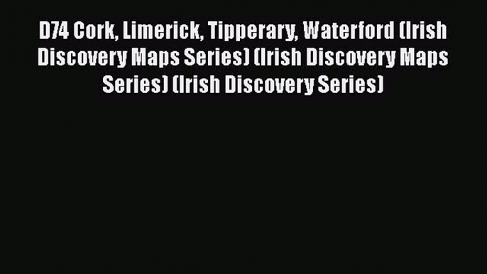 [PDF] D74 Cork Limerick Tipperary Waterford (Irish Discovery Maps Series) (Irish Discovery