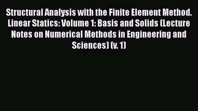 Download Structural Analysis with the Finite Element Method. Linear Statics: Volume 1: Basis