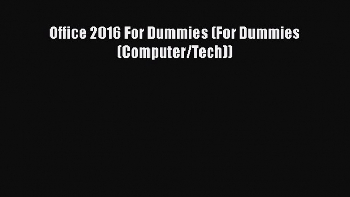 Download Office 2016 For Dummies (For Dummies (Computer/Tech)) PDF Free