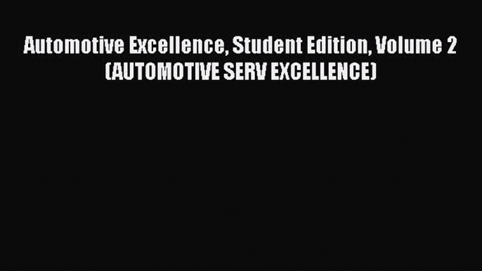 Read Automotive Excellence Student Edition Volume 2 (AUTOMOTIVE SERV EXCELLENCE) Ebook