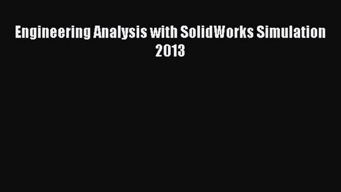 Read Engineering Analysis with SolidWorks Simulation 2013 Ebook