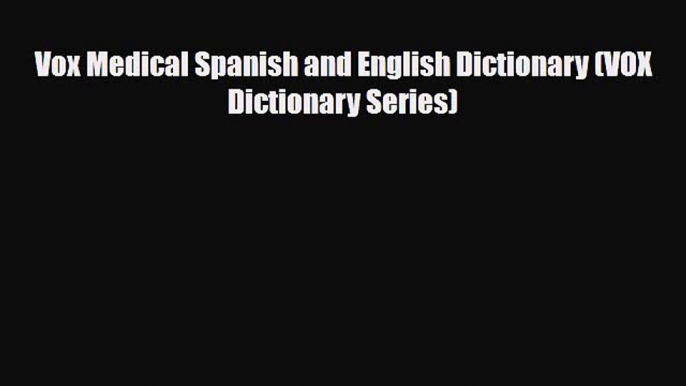 Download Vox Medical Spanish and English Dictionary (VOX Dictionary Series) Read Online