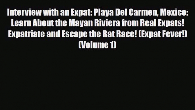 PDF Interview with an Expat: Playa Del Carmen Mexico: Learn About the Mayan Riviera from Real