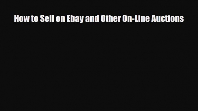 [PDF] How to Sell on Ebay and Other On-Line Auctions Read Online