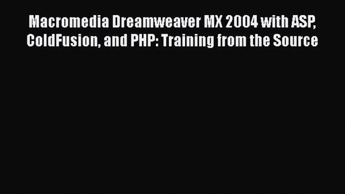 Download Macromedia Dreamweaver MX 2004 with ASP ColdFusion and PHP: Training from the Source