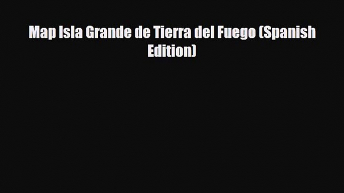 Download Map Isla Grande de Tierra del Fuego (Spanish Edition) Free Books