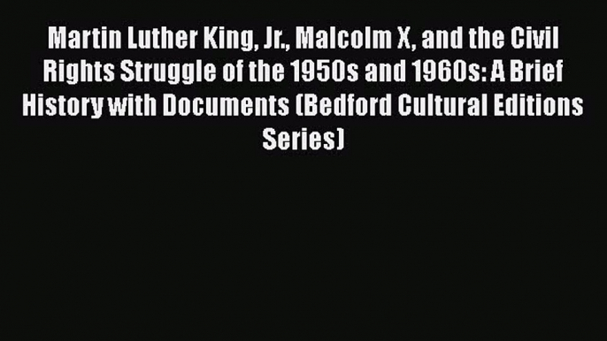 Read Martin Luther King Jr. Malcolm X and the Civil Rights Struggle of the 1950s and 1960s: