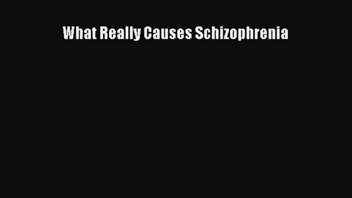 PDF What Really Causes Schizophrenia PDF Book Free