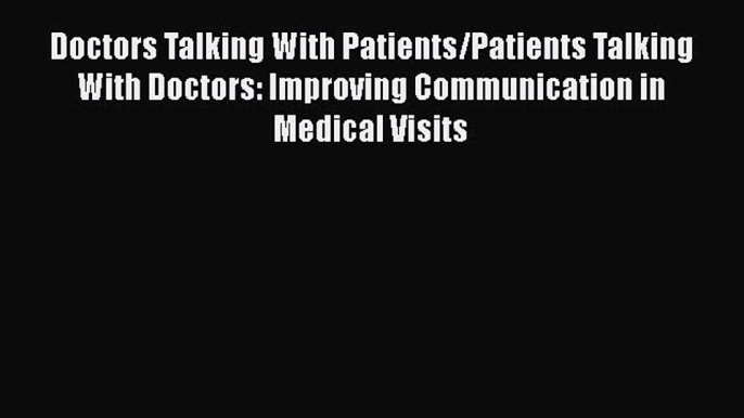 PDF Doctors Talking with Patients/Patients Talking with Doctors: Improving Communication in