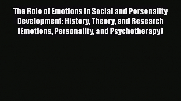 [Download] The Role of Emotions in Social and Personality Development: History Theory and Research