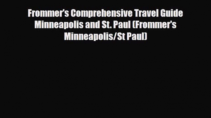 Download Frommer's Comprehensive Travel Guide Minneapolis and St. Paul (Frommer's Minneapolis/St