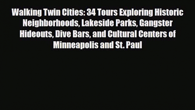 PDF Walking Twin Cities: 34 Tours Exploring Historic Neighborhoods Lakeside Parks Gangster