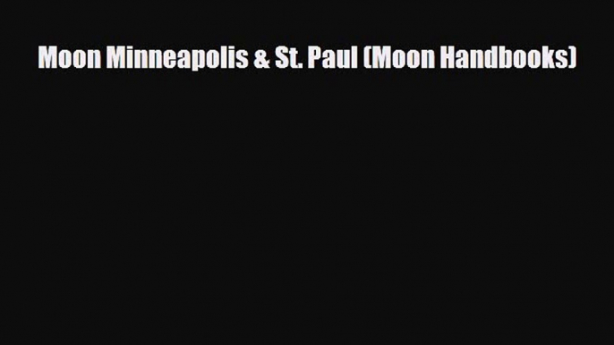 Download Moon Minneapolis & St. Paul (Moon Handbooks) PDF Book Free