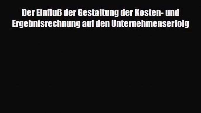 [PDF] Der Einfluß der Gestaltung der Kosten- und Ergebnisrechnung auf den Unternehmenserfolg