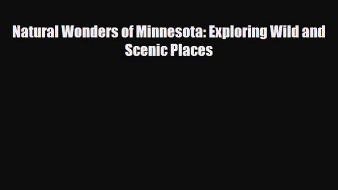 PDF Natural Wonders of Minnesota: Exploring Wild and Scenic Places Ebook