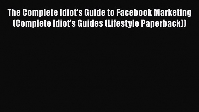 Download The Complete Idiot's Guide to Facebook Marketing (Complete Idiot's Guides (Lifestyle
