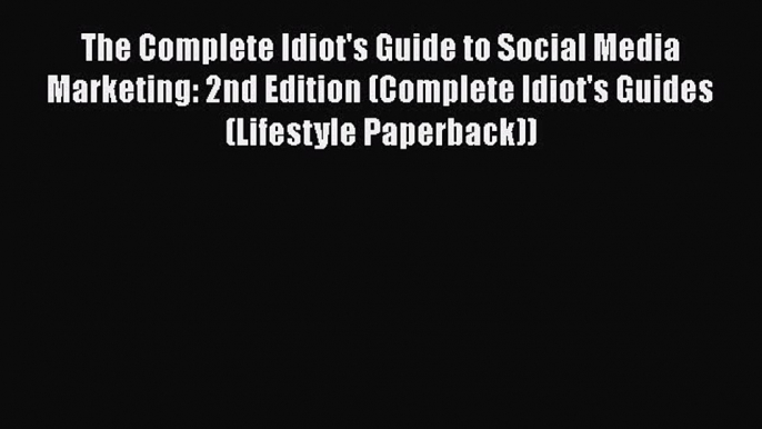 Read The Complete Idiot's Guide to Social Media Marketing: 2nd Edition (Complete Idiot's Guides