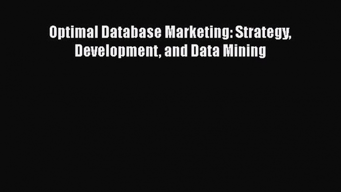 Read Optimal Database Marketing: Strategy Development and Data Mining Ebook