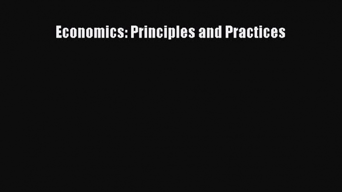 Read Economics: Principles and Practices Ebook