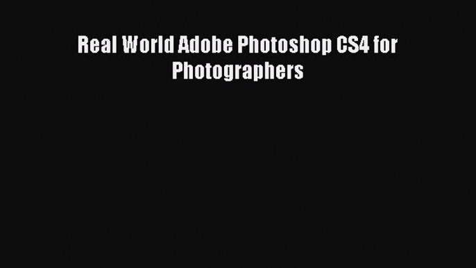 Read Real World Adobe Photoshop CS4 for Photographers PDF