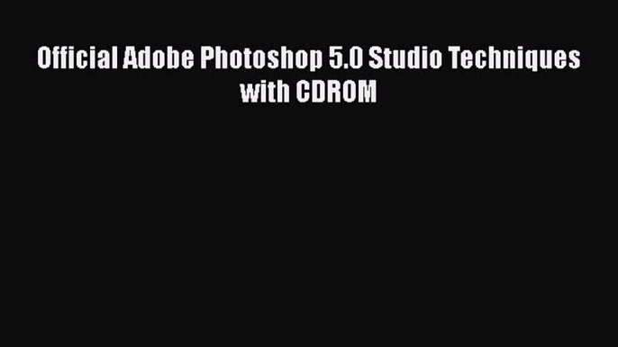 Download Official Adobe Photoshop 5.0 Studio Techniques with CDROM PDF