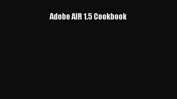 Download Adobe AIR 1.5 Cookbook Ebook