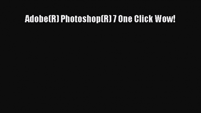 Read Adobe(R) Photoshop(R) 7 One Click Wow! PDF