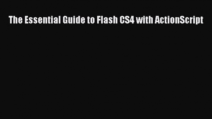 Read The Essential Guide to Flash CS4 with ActionScript Ebook