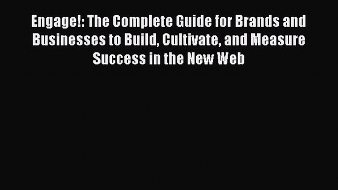 Read Engage!: The Complete Guide for Brands and Businesses to Build Cultivate and Measure Success