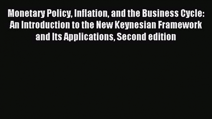 Download Monetary Policy Inflation and the Business Cycle: An Introduction to the New Keynesian