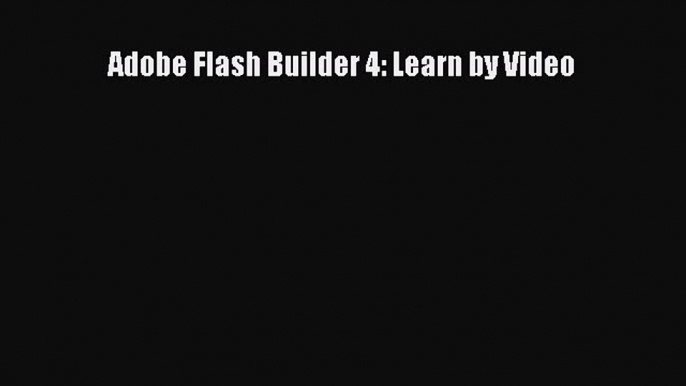 Download Adobe Flash Builder 4: Learn by Video PDF