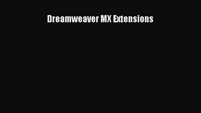 Read Dreamweaver MX Extensions Ebook