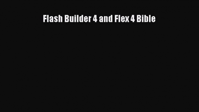 Read Flash Builder 4 and Flex 4 Bible Ebook