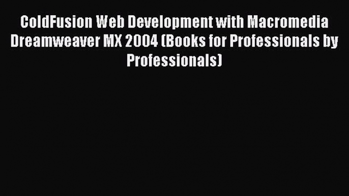 Read ColdFusion Web Development with Macromedia Dreamweaver MX 2004 (Books for Professionals