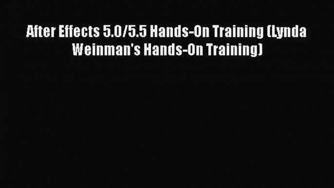 Download After Effects 5.0/5.5 Hands-On Training (Lynda Weinman's Hands-On Training) PDF