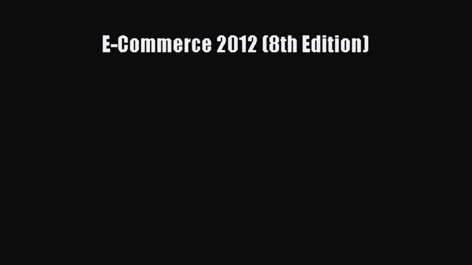 Download E-Commerce 2012 (8th Edition) PDF