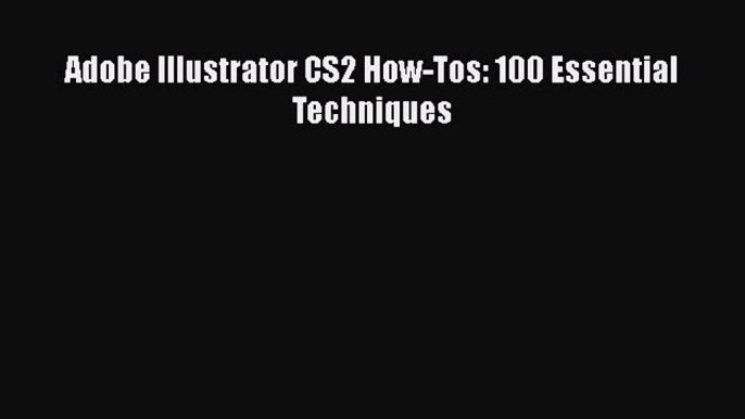 Download Adobe Illustrator CS2 How-Tos: 100 Essential Techniques PDF