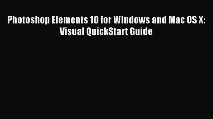 Download Photoshop Elements 10 for Windows and Mac OS X: Visual QuickStart Guide PDF