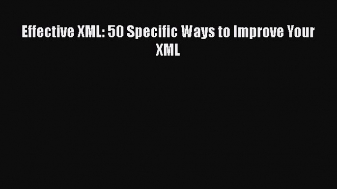 Read Effective XML: 50 Specific Ways to Improve Your XML Ebook