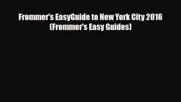 Download Frommer's EasyGuide to New York City 2016 (Frommer's Easy Guides) Free Books