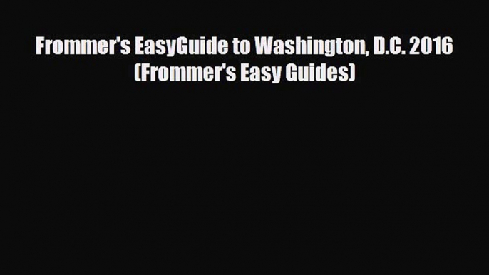 Download Frommer's EasyGuide to Washington D.C. 2016 (Frommer's Easy Guides) Read Online