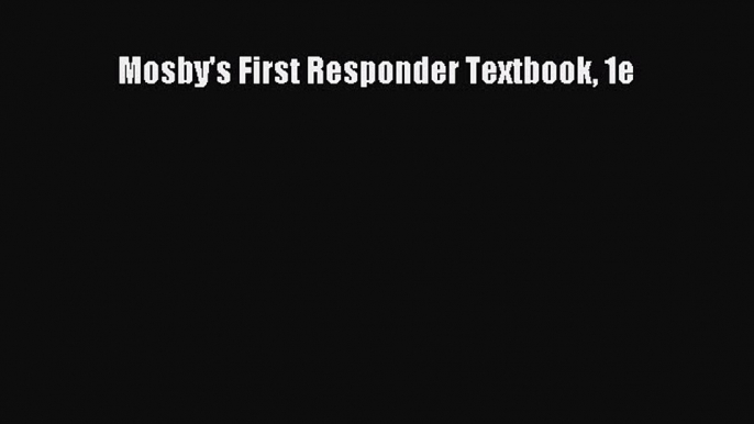 PDF Mosby's First Responder Textbook 1e PDF Book Free