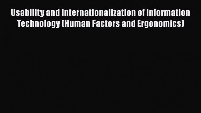 Download Usability and Internationalization of Information Technology (Human Factors and Ergonomics)