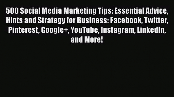 Read 500 Social Media Marketing Tips: Essential Advice Hints and Strategy for Business: Facebook