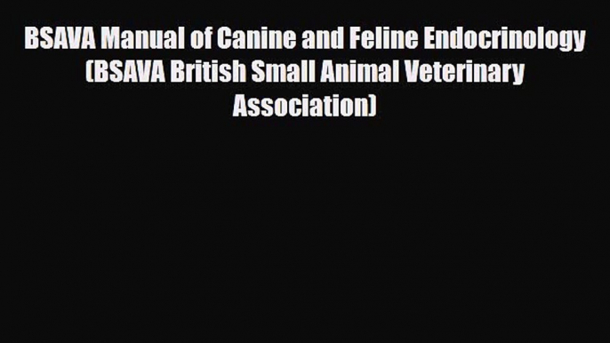 [Download] BSAVA Manual of Canine and Feline Endocrinology (BSAVA British Small Animal Veterinary